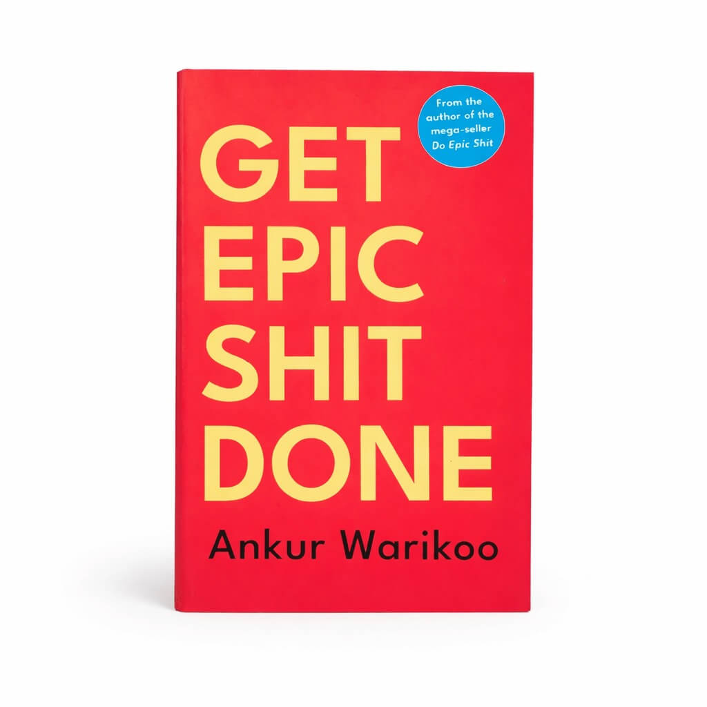 Get Epic Shit Done: Master the Art of Discipline, Focus, and Execution  Author: Ankur Warikoo