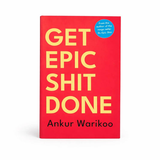 Get Epic Shit Done: Master the Art of Discipline, Focus, and Execution  Author: Ankur Warikoo