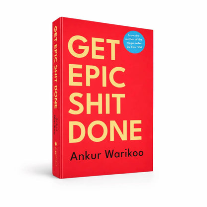 Get Epic Shit Done: Master the Art of Discipline, Focus, and Execution  Author: Ankur Warikoo